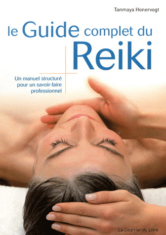 Le Guide complet du Reiki - TANMAYA HONERVOGT