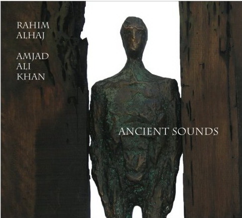 Ancient sounds - RAHIM ALHAJ - AMJAD ALI KHAN